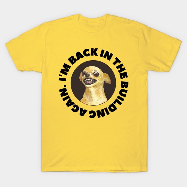 I'm back in the building again T-Shirt by CursedContent